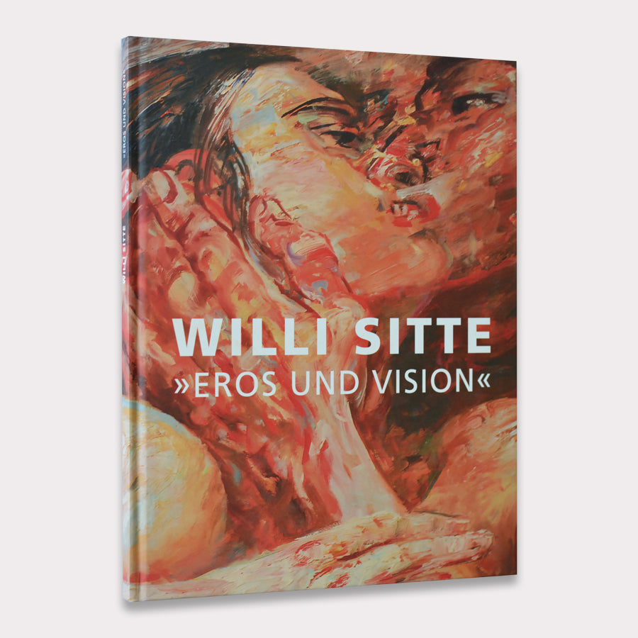 Willi Sitte: Eros und Vision