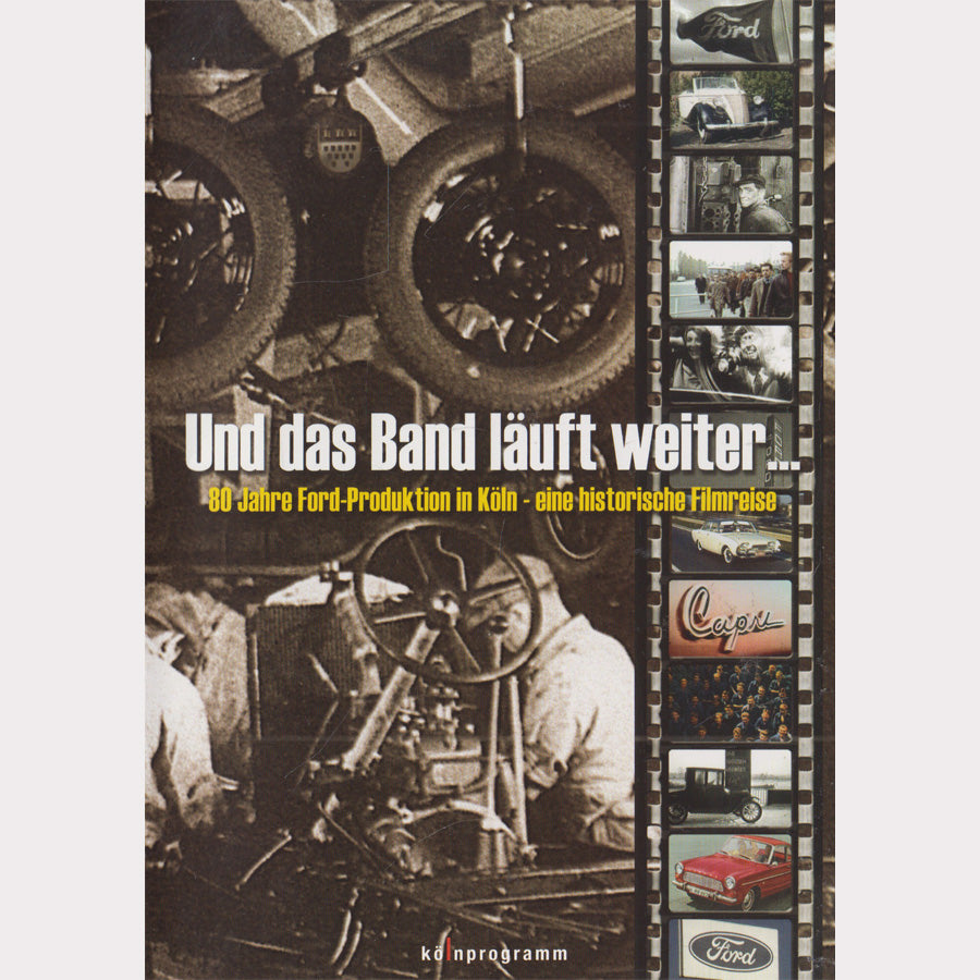 Und das Band läuft weiter...: 80 Jahre Ford-Produktion in Köln - eine historische Filmreise (DVD - 2011 - DE)